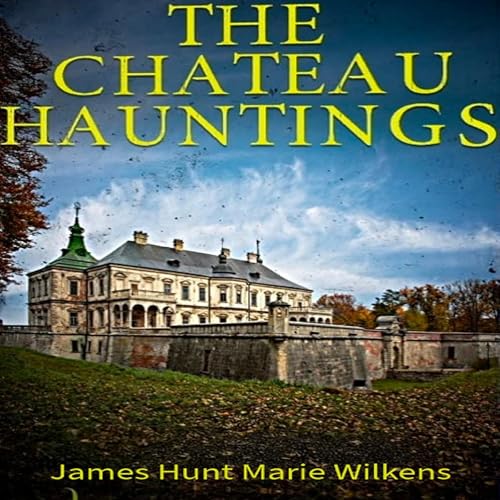 The Chateau Hauntings Boxset by James Hunt
