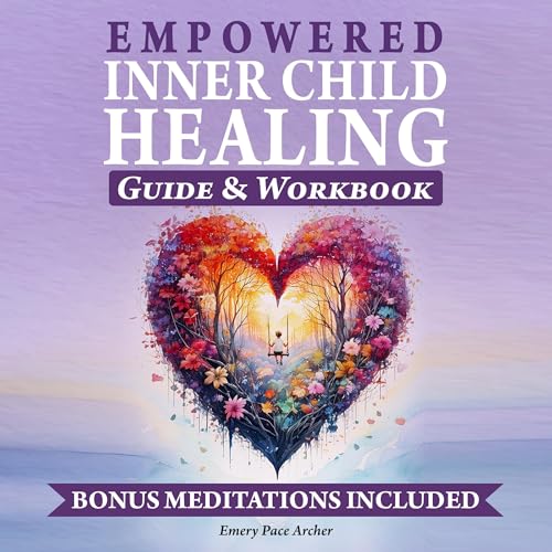 Empowered Inner Child Healing Guide & Workbook by Emery Pace Archer