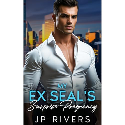 My Ex-Seals Surprise Pregnancy by JP Rivers
