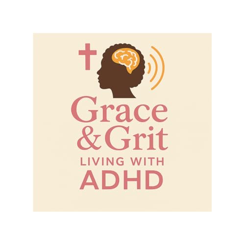 Grace & Grit: Living with ADHD and Faith by GraceGrit