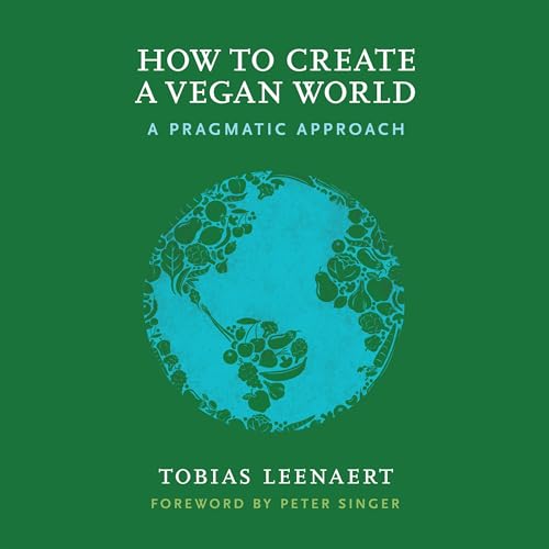 How to Create a Vegan World by Tobias Leenaert