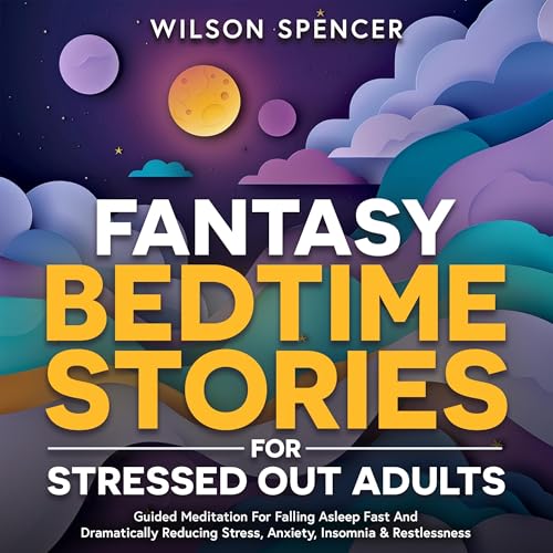 Fantasy Bedtime Stories for Stressed Out Adults