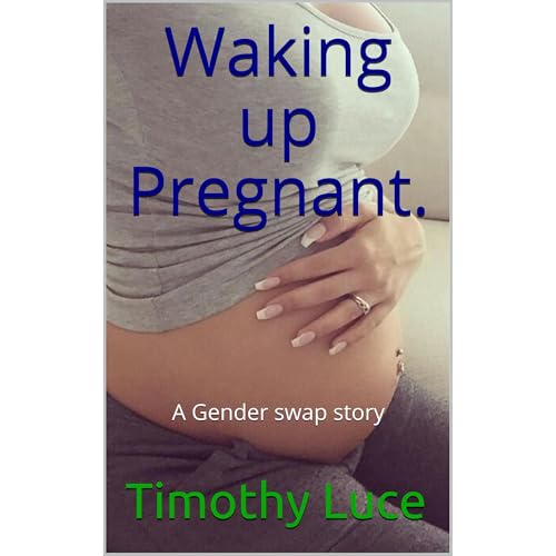 Waking up Pregnant. by Timothy Luce