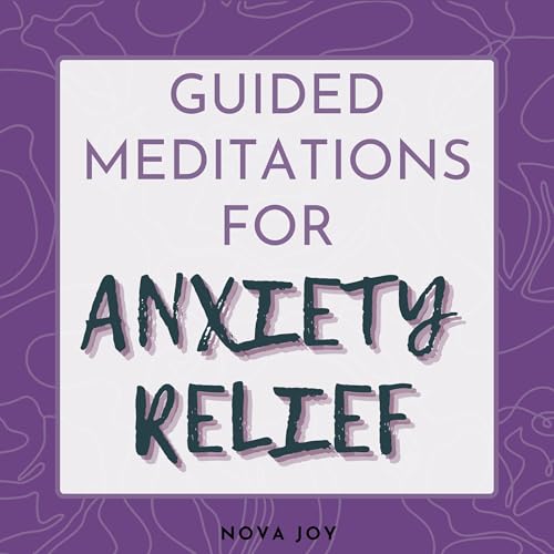 Guided Meditations for Anxiety Relief by Nova Joy