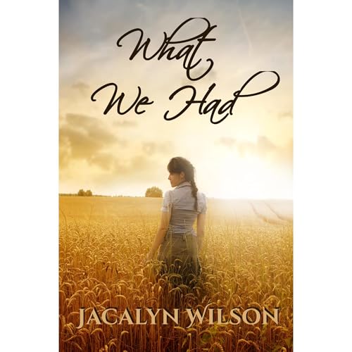 What We Had by Jacalyn Wilson