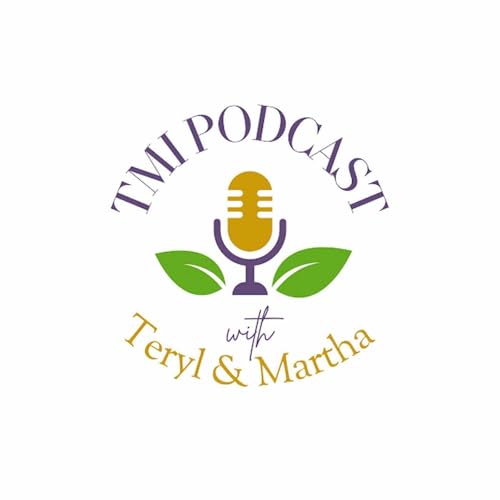 TMI With Teryl & Martha by Because your wellness deserves a little oversharing!