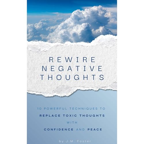 Rewire Negative Thoughts by J.M. Foster