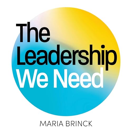 The Leadership We Need by Maria Brinck