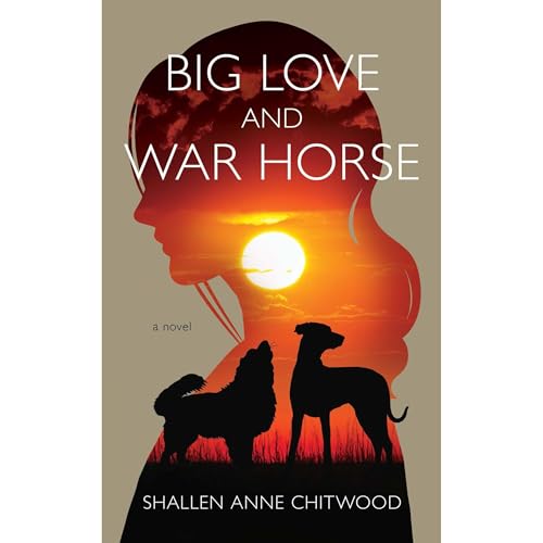 Big Love and War Horse by Shallen Anne Chitwood