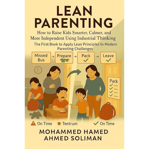 Lean Parenting: How to Raise Kids Smarter, Calmer, and More Independent Using Industrial Thinking