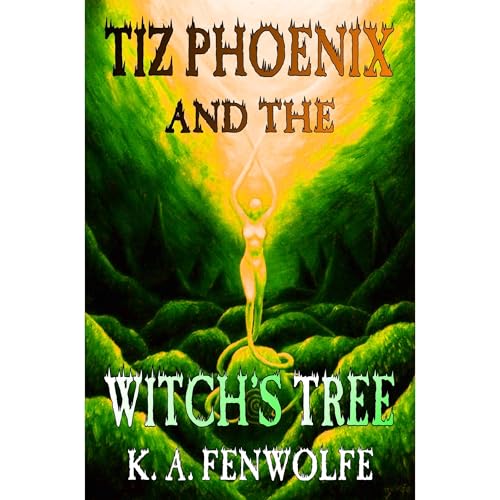 Tiz Phoenix and the Witch's Tree by K. A. Fenwolfe