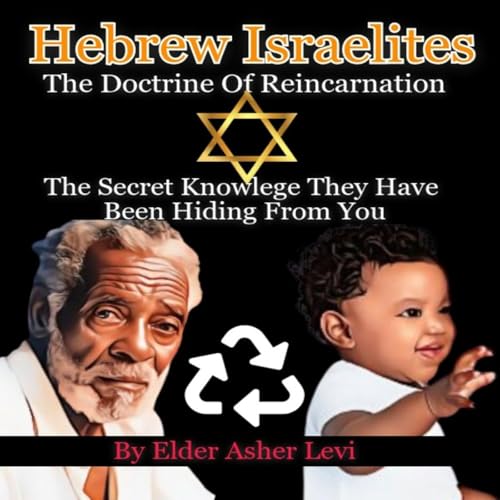 Hebrew Israelites: The Doctrine Of Reincarnation!