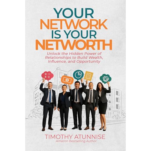 Your Network Is Your Net Worth by Timothy Atunnise