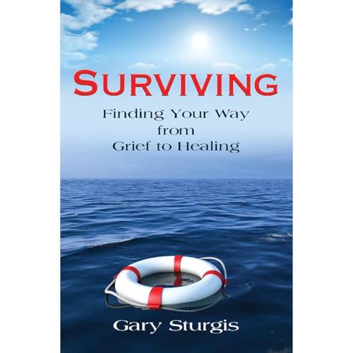 Surviving: Finding Your Way from Grief to Healing