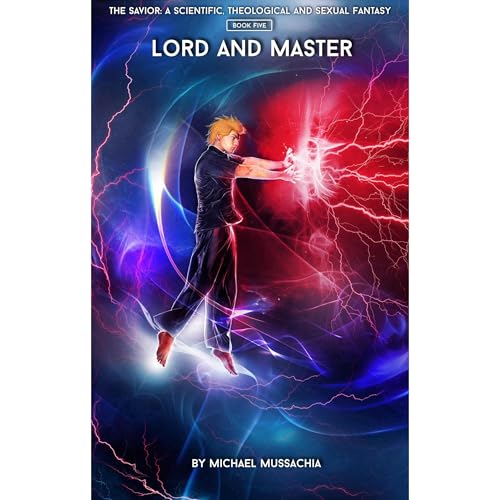 The Savior: A Scientific, Theological and Sexual Fantasy, Book 5 – Lord and Master