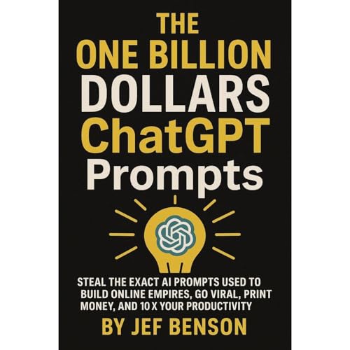The One Billion Dollar ChatGPT Prompts by Jef Benson