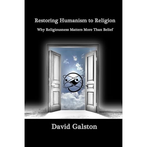Restoring Humanism to Religion by DAVID GALSTON