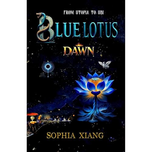 Blue Lotus: From Utopia to UBI (DAWN) by Sophia Xiang