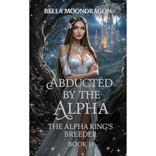 Abducted by the Alpha by Bella Moondragon