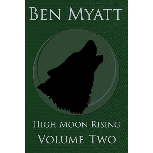 High Moon Rising: Volume Two by Ben Myatt