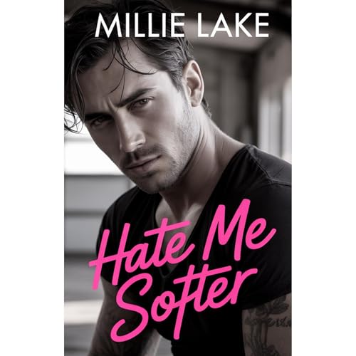 Hate Me Softer: A Grumpy Sunshine Enemies to Lovers Romance by Millie Lake