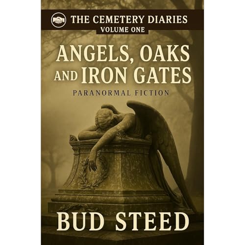 Angels, Oaks, and Iron Gates by Bud Steed
