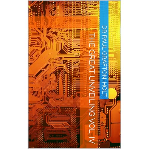 The Great Unveiling Vol. IV by Paul Grafton-Holt