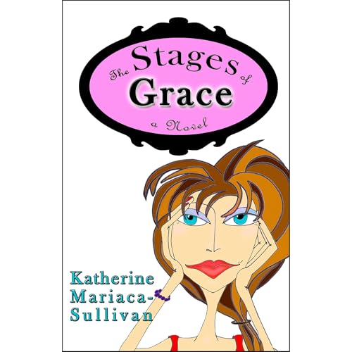 The Stages of Grace - a Novel by Katherine Mariaca-Sullivan