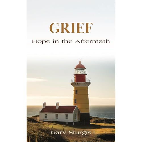 GRIEF: Hope in the Aftermath by Gary Sturgis