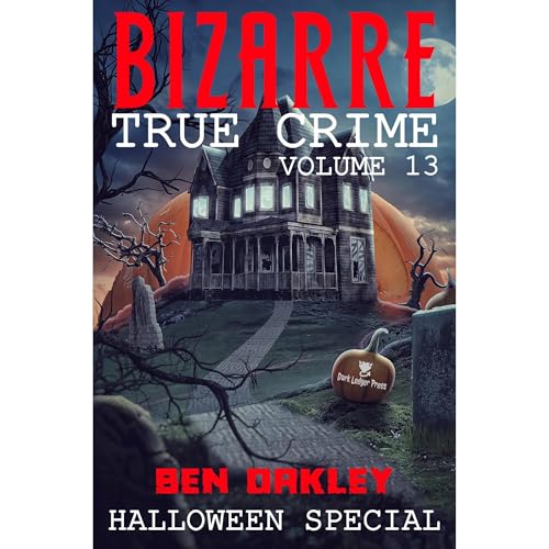 Bizarre True Crime Volume 13