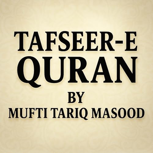 Tafseer-e-Quran by Mufti Tariq Masood by Mufti Tariq Masood