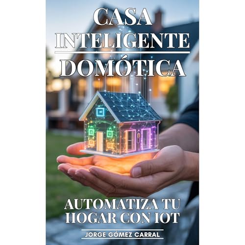 Casa Inteligente: Automatiza Tu Hogar Con IOT by Jorge Gómez Carral