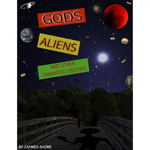 Gods, Aliens, and Other Unwanted Visitors
