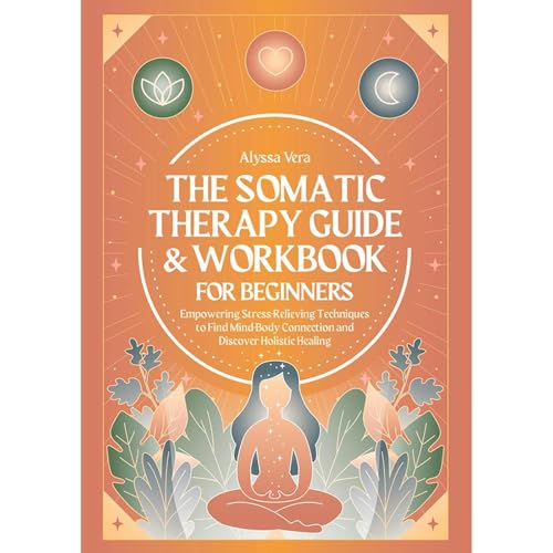 The Somatic Therapy Guide & Workbook for Beginners