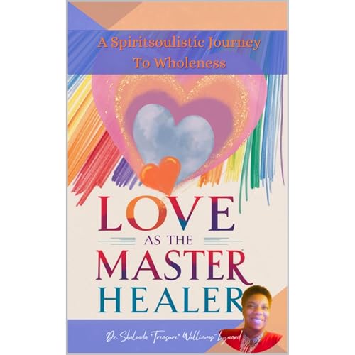 Love As The Master Healer by Dr. Shalonda "Treasure" Williams-Lynard
