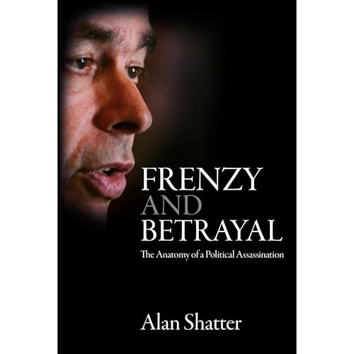 Frenzy and Betrayal: The Anatomy of a Political Assassination by Alan Shatter