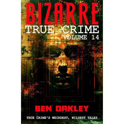 Bizarre True Crime Volume 14