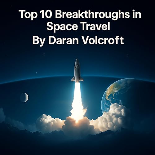 Top 10 Breakthroughs in Space Travel