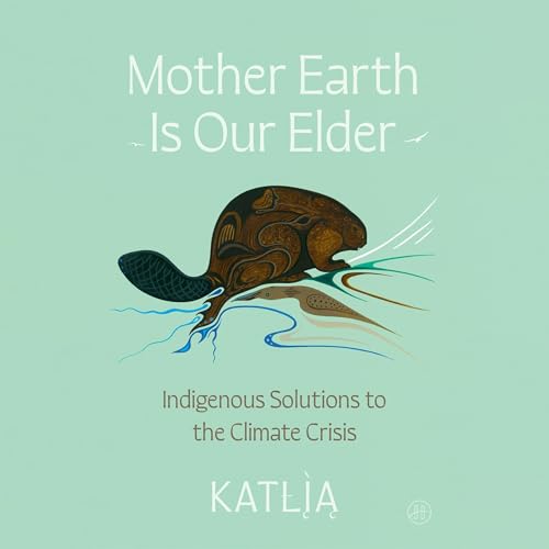 Mother Earth Is Our Elder by Katlia (Catherine) Lafferty