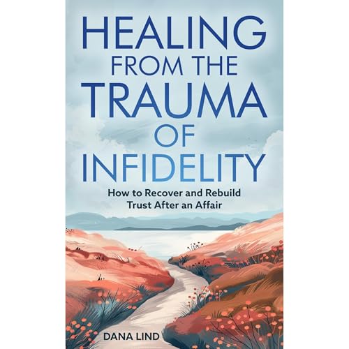 Healing From the Trauma of Infidelity