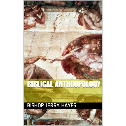 Biblical Anthropology by Bishop Jerry Hayes