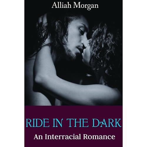Ride In The Dark (An Interracial BWWM Biker Romance) by Alliah Morgan