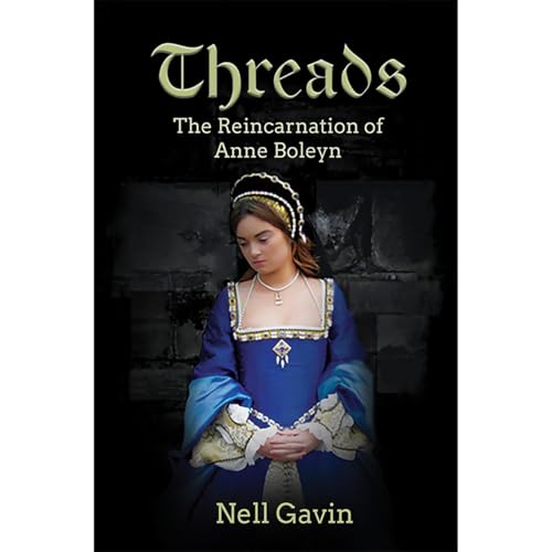 Threads: The Reincarnation of Anne Boleyn by Nell Gavin