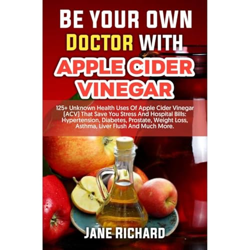 Be Your Own Doctor With Apple Cider Vinegar