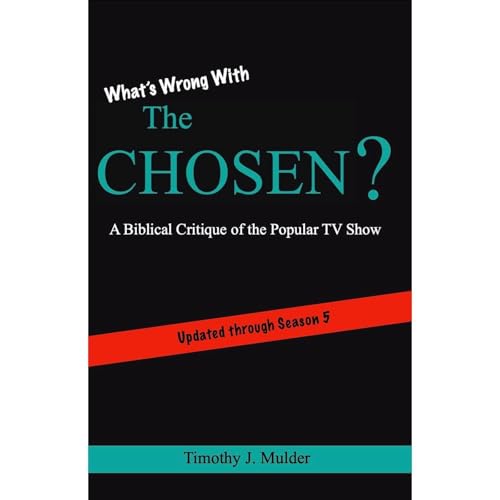 What's Wrong with The Chosen? by Timothy Mulder