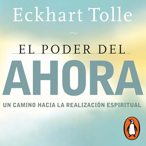 El poder del ahora [The Power of Now: A Guide to Spiritual Enlightenment]