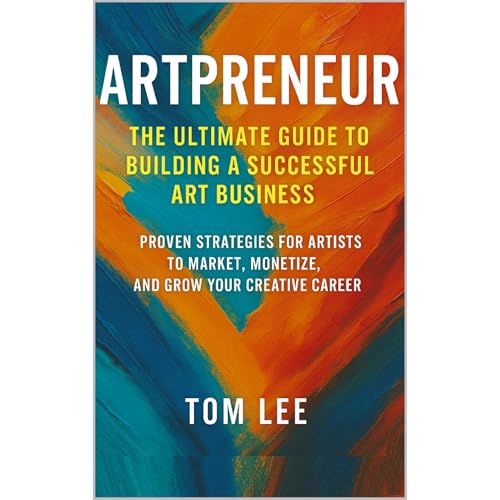 Artpreneur: The Ultimate Guide to Building a Successful Art Business