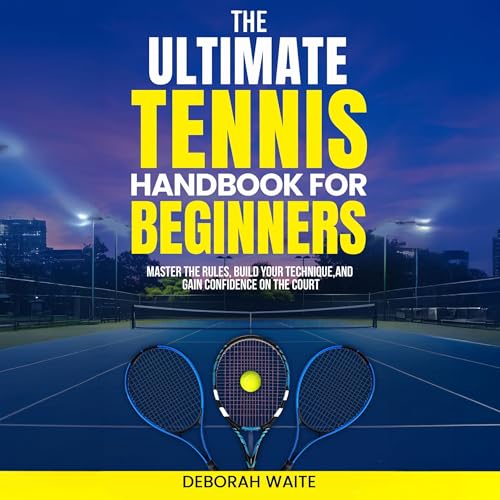 The Ultimate Tennis Handbook for Beginners by Deborah Waite