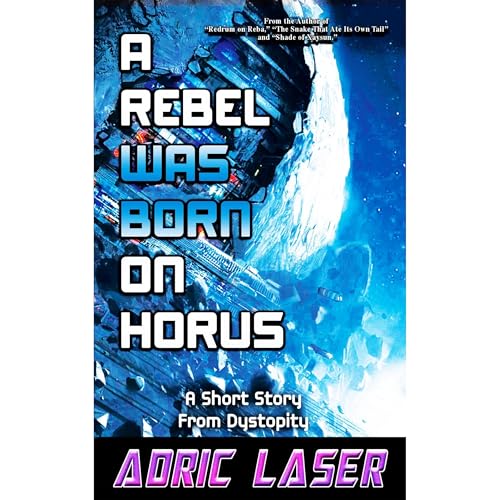 A Rebel Was Born On Horus by Adric Laser