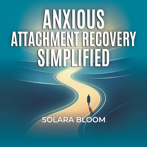 Anxious Attachment Recovery Simplified